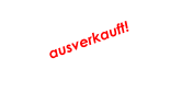 ausverkauft!